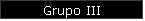 Grupo III